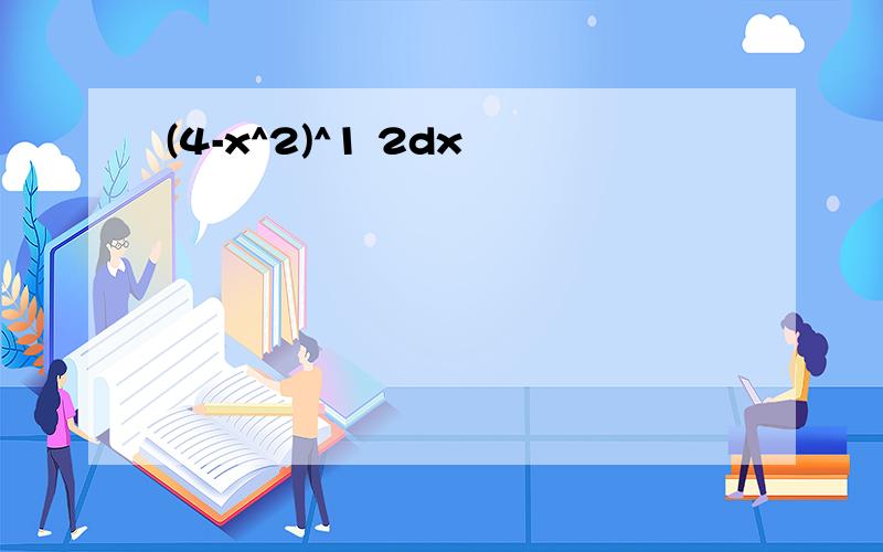 (4-x^2)^1 2dx