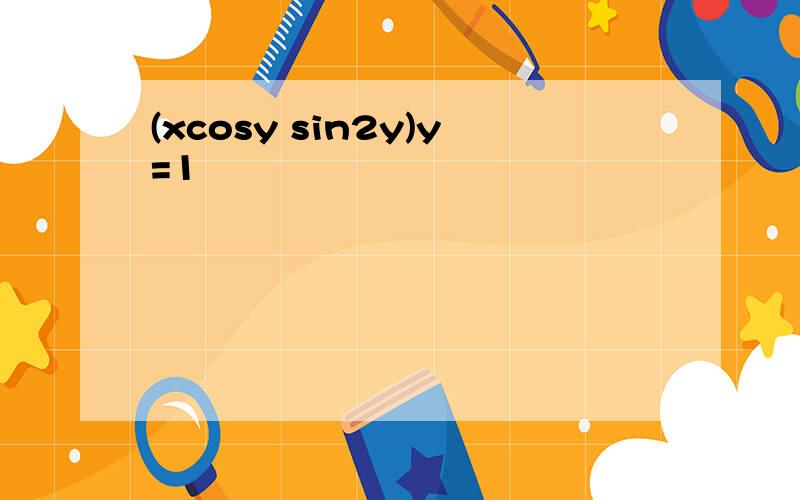 (xcosy sin2y)y=1
