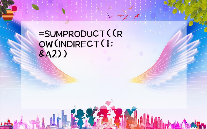 =SUMPRODUCT((ROW(INDIRECT(1:&A2))