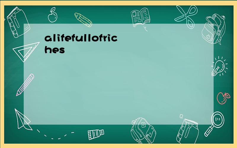 alifefullofriches