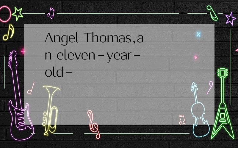 Angel Thomas,an eleven-year-old-