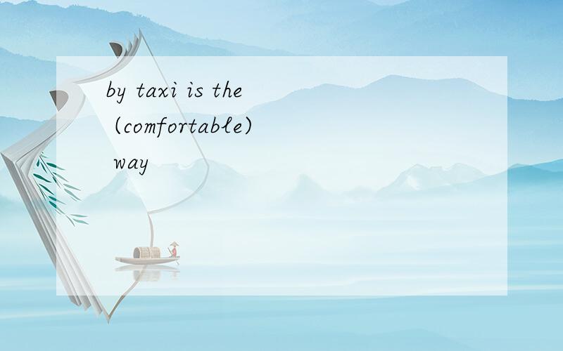 by taxi is the (comfortable) way