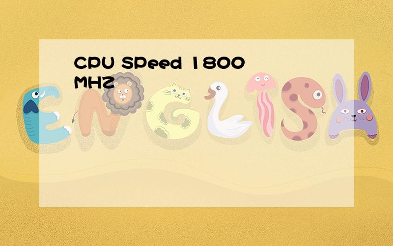 CPU SPeed 1800MHZ