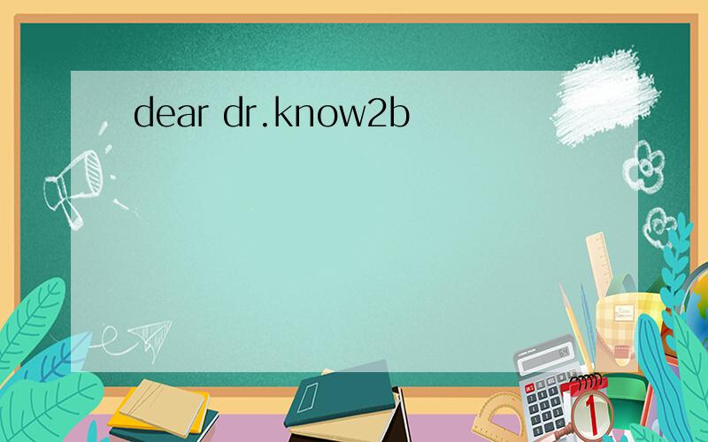 dear dr.know2b
