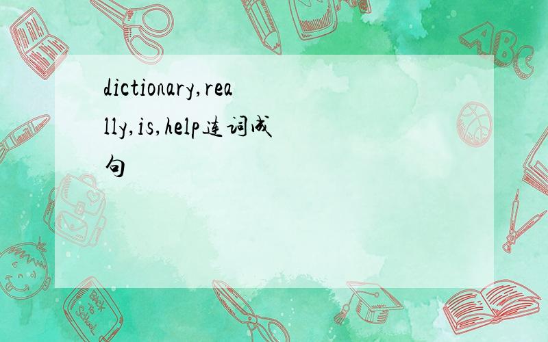 dictionary,really,is,help连词成句