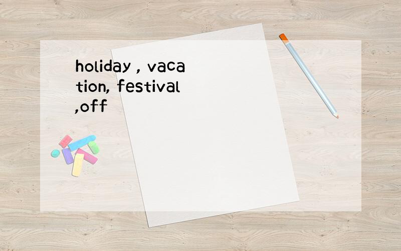 holiday , vacation, festival,off