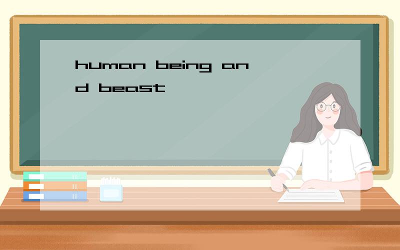 human being and beast