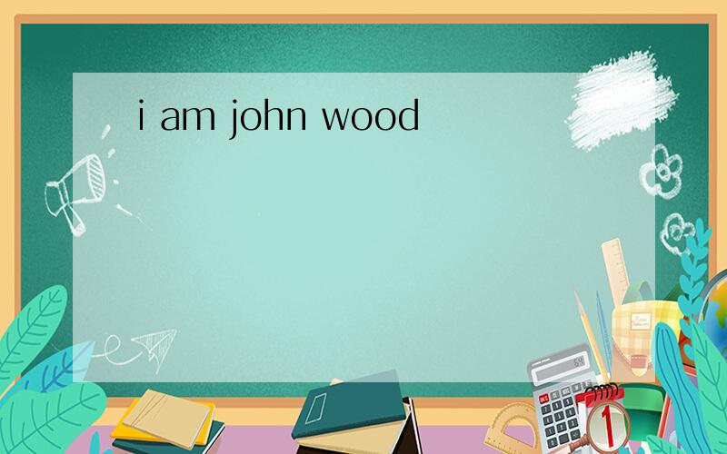 i am john wood