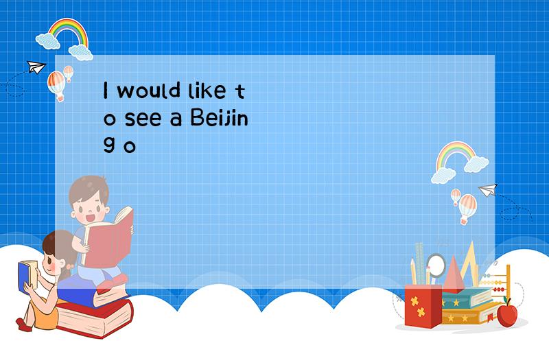 I would like to see a Beijing o