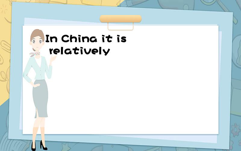 In China it is relatively