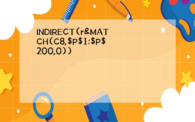 INDIRECT(r&MATCH(C8,$P$1:$P$200,0))