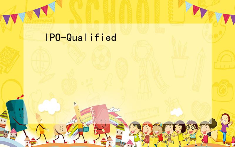 IPO-Qualified