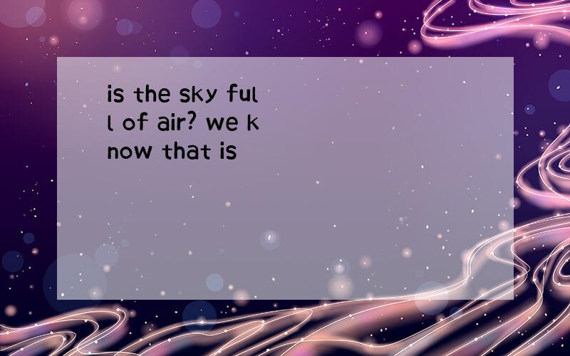 is the sky full of air? we know that is