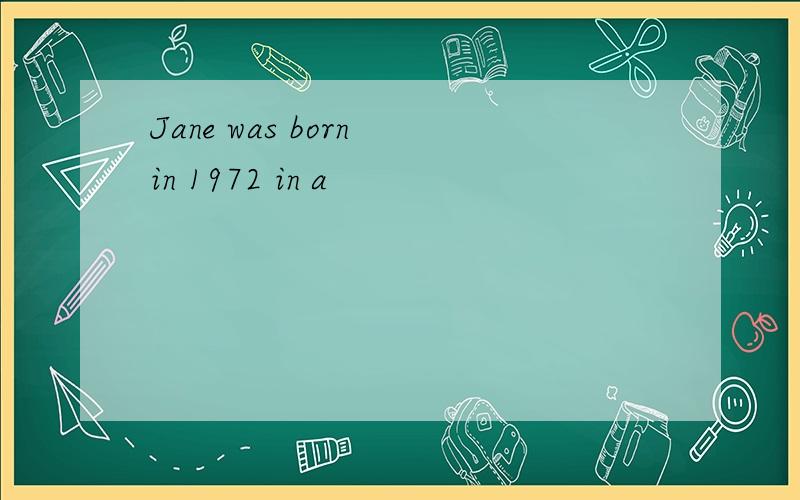 Jane was born in 1972 in a