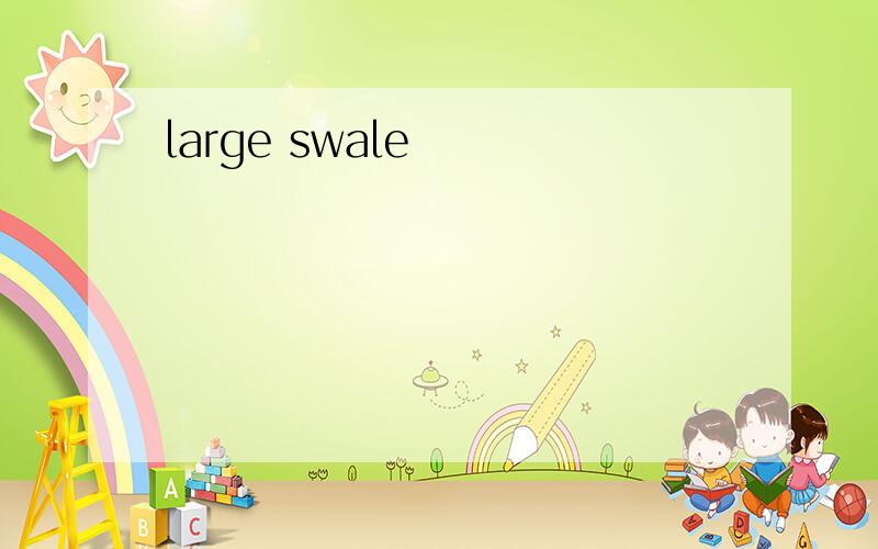 large swale