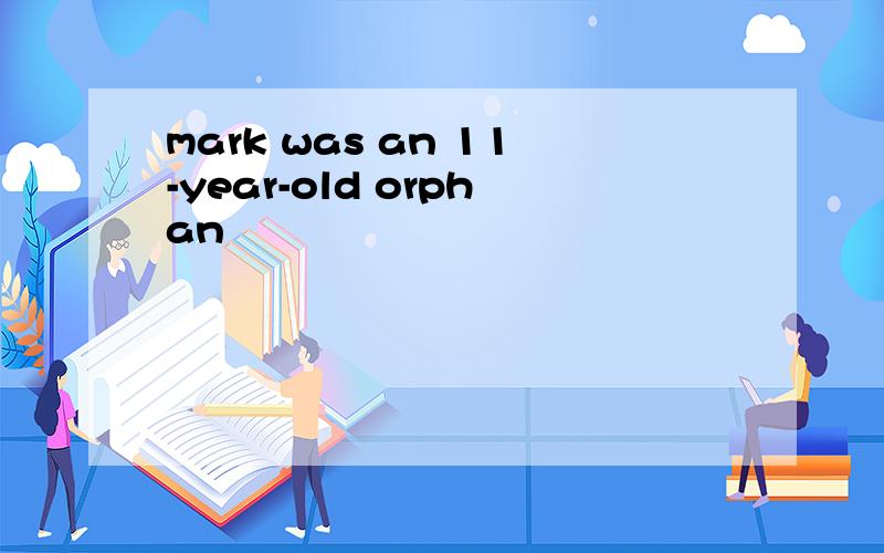 mark was an 11-year-old orphan