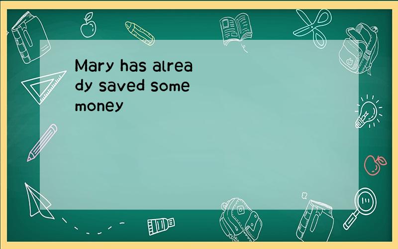 Mary has already saved some money