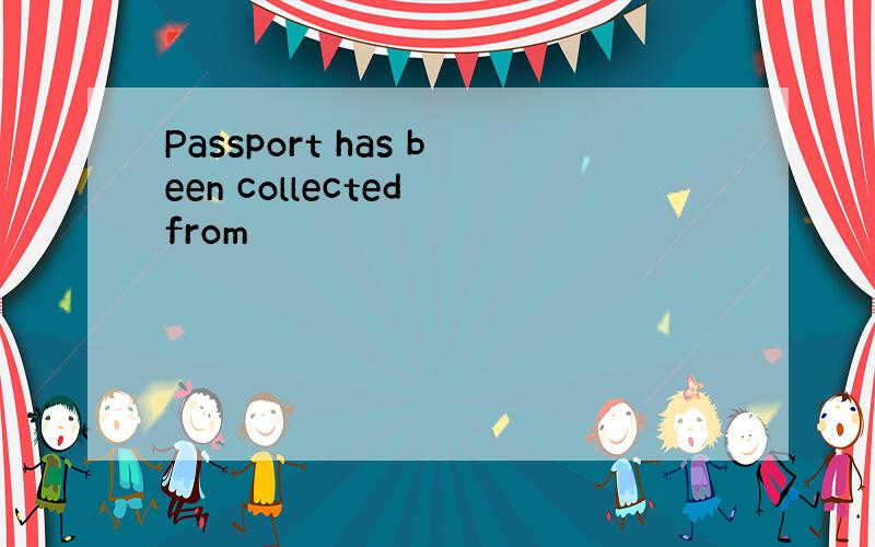 Passport has been collected from