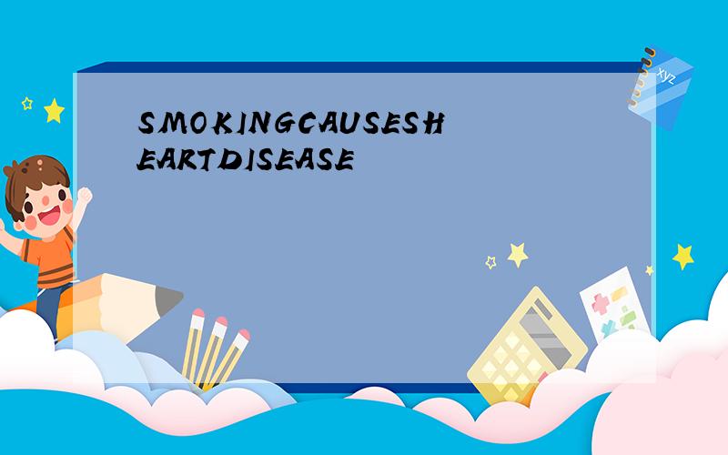 SMOKINGCAUSESHEARTDISEASE