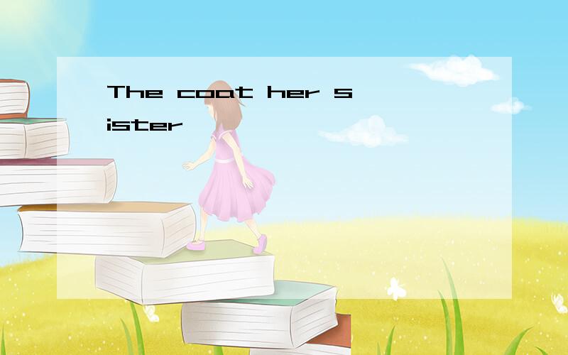 The coat her sister