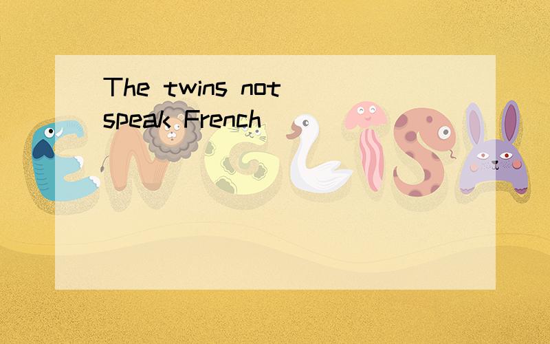 The twins not speak French