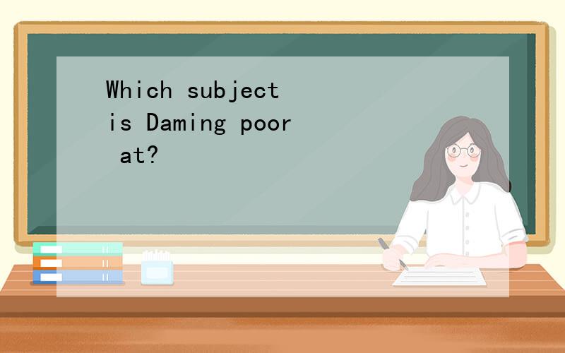 Which subject is Daming poor at?
