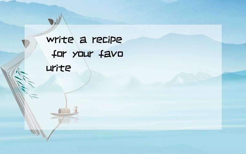 write a recipe for your favourite