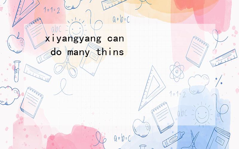 xiyangyang can do many thins