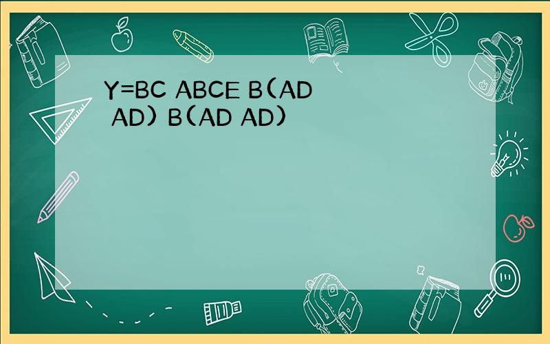 Y=BC ABCE B(AD AD) B(AD AD)