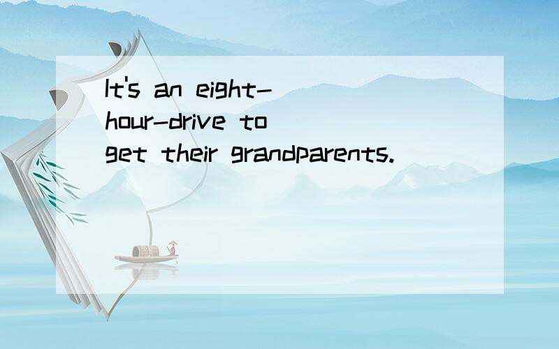 It's an eight-hour-drive to get their grandparents.