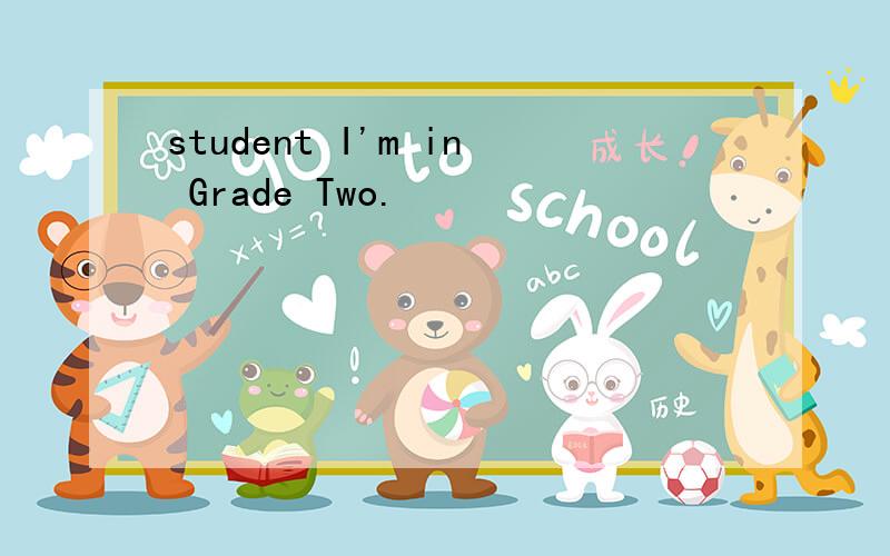 student I'm in Grade Two.