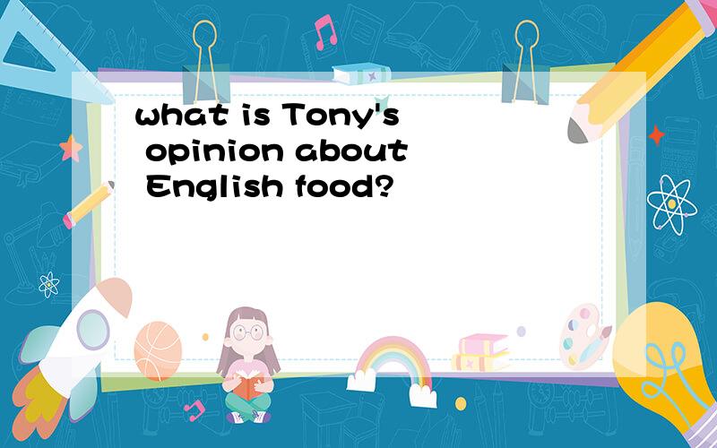 what is Tony's opinion about English food?