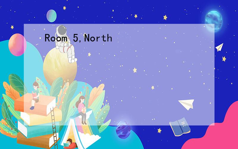 Room 5,North