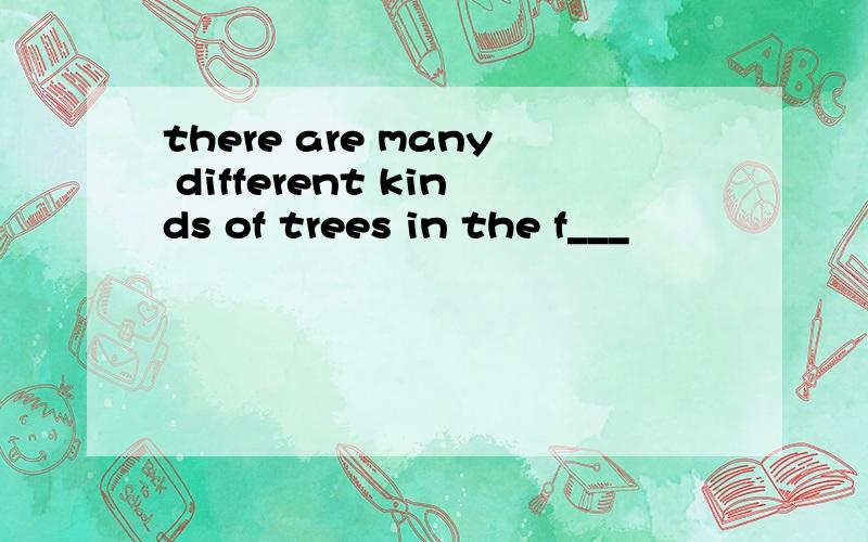 there are many different kinds of trees in the f___