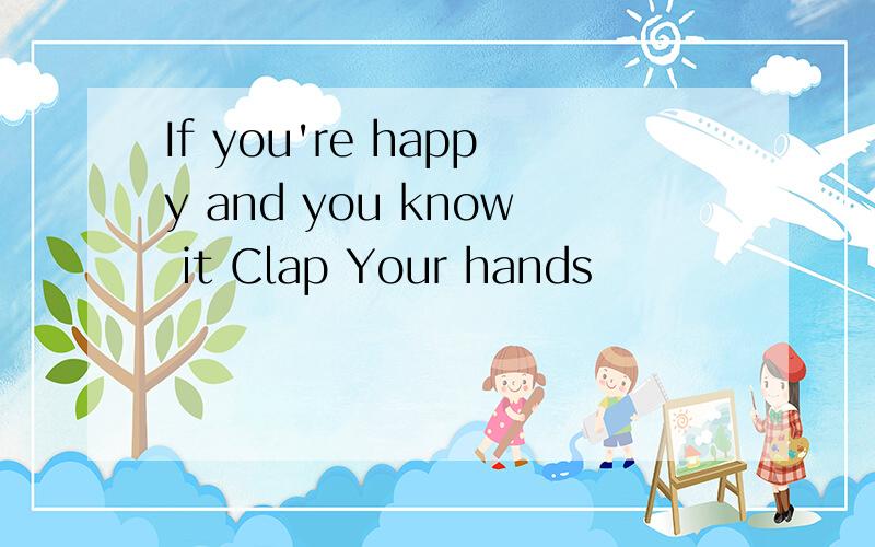 If you're happy and you know it Clap Your hands