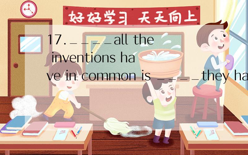 17.____all the inventions have in common is ____they have su