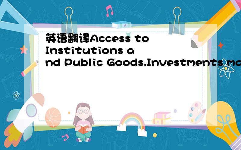 英语翻译Access to Institutions and Public Goods.Investments made