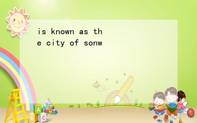 is known as the city of sonw