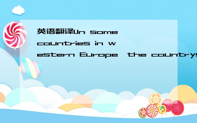 英语翻译1.In some countries in western Europe,the countryside is