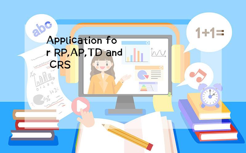 Application for RP,AP,TD and CRS