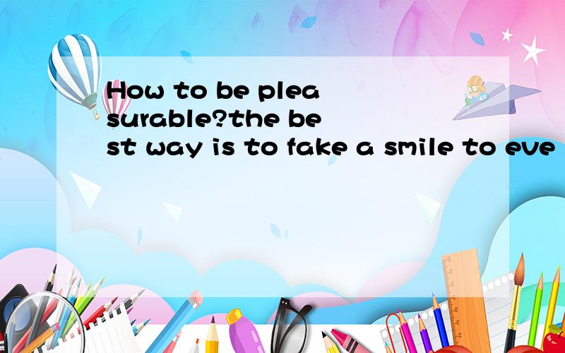 How to be pleasurable?the best way is to fake a smile to eve