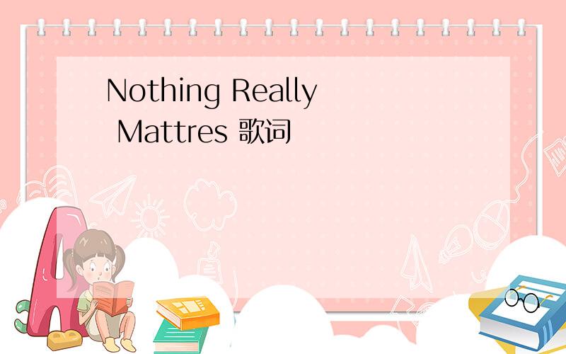 Nothing Really Mattres 歌词