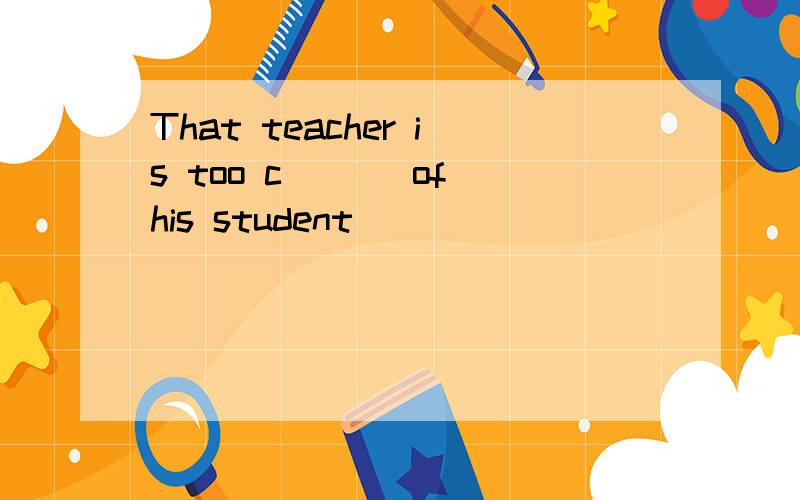 That teacher is too c___ of his student
