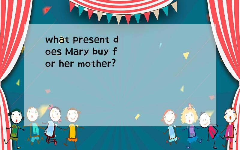 what present does Mary buy for her mother?