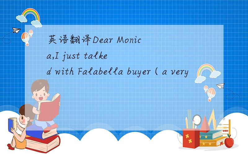 英语翻译Dear Monica,I just talked with Falabella buyer ( a very