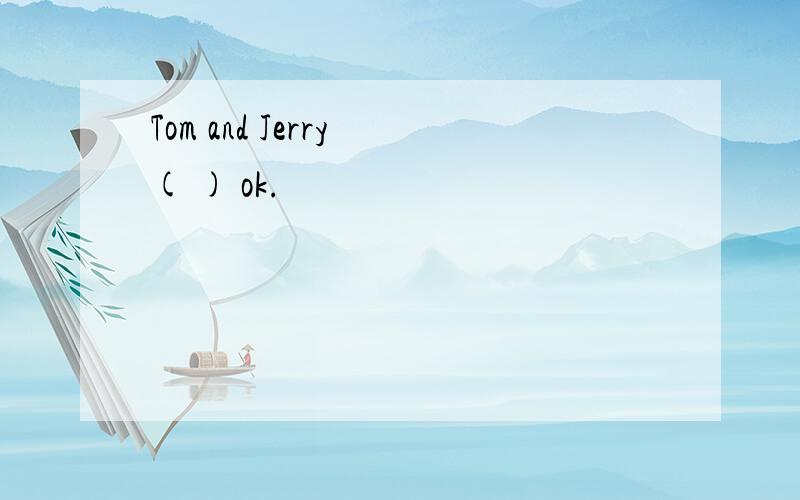Tom and Jerry ( ) ok.