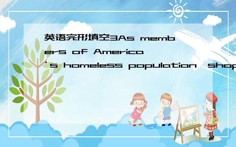 英语完形填空3As members of America’s homeless population,shopping-