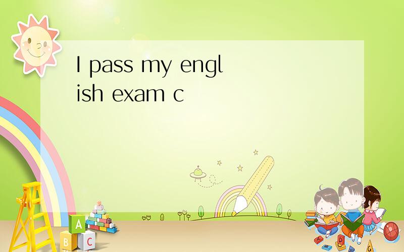 I pass my english exam c