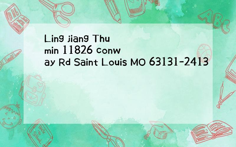Ling jiang Thumin 11826 conway Rd Saint Louis MO 63131-2413