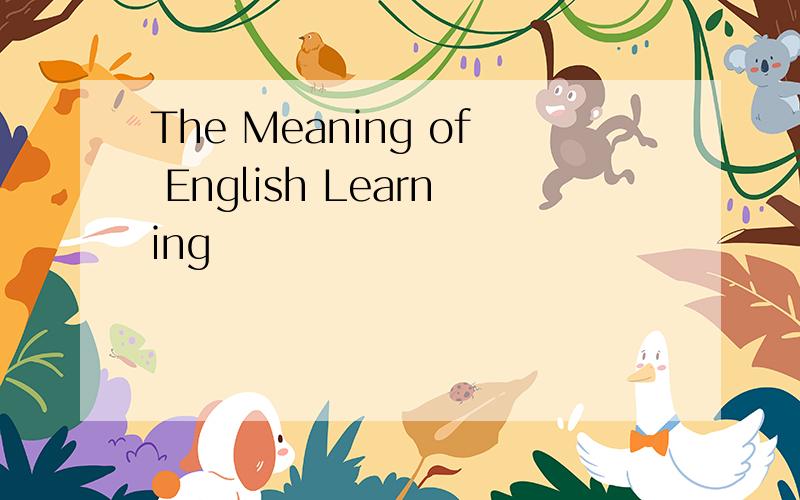 The Meaning of English Learning